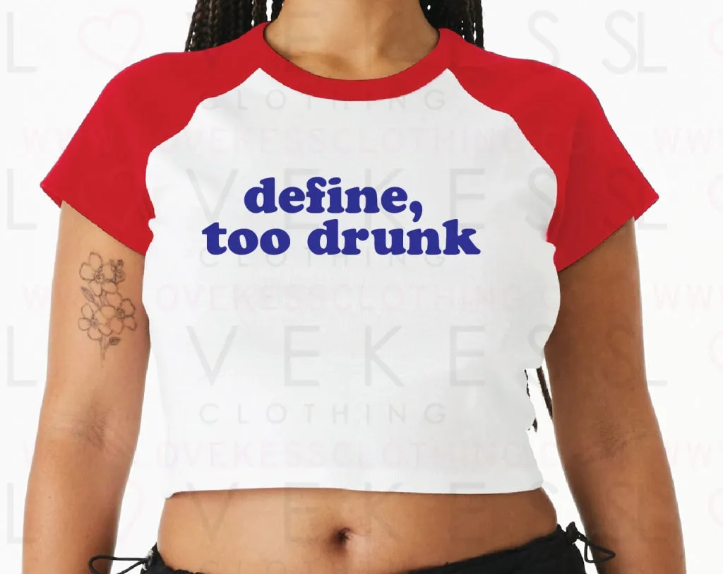 Define, Too Drunk Baby Crop Tee