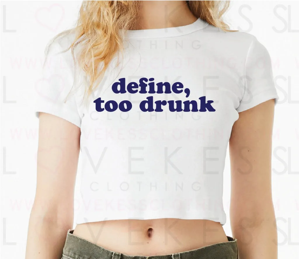 Define, Too Drunk Baby Crop Tee