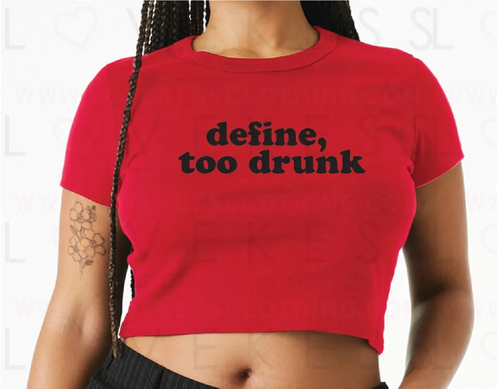 Define, Too Drunk Baby Crop Tee