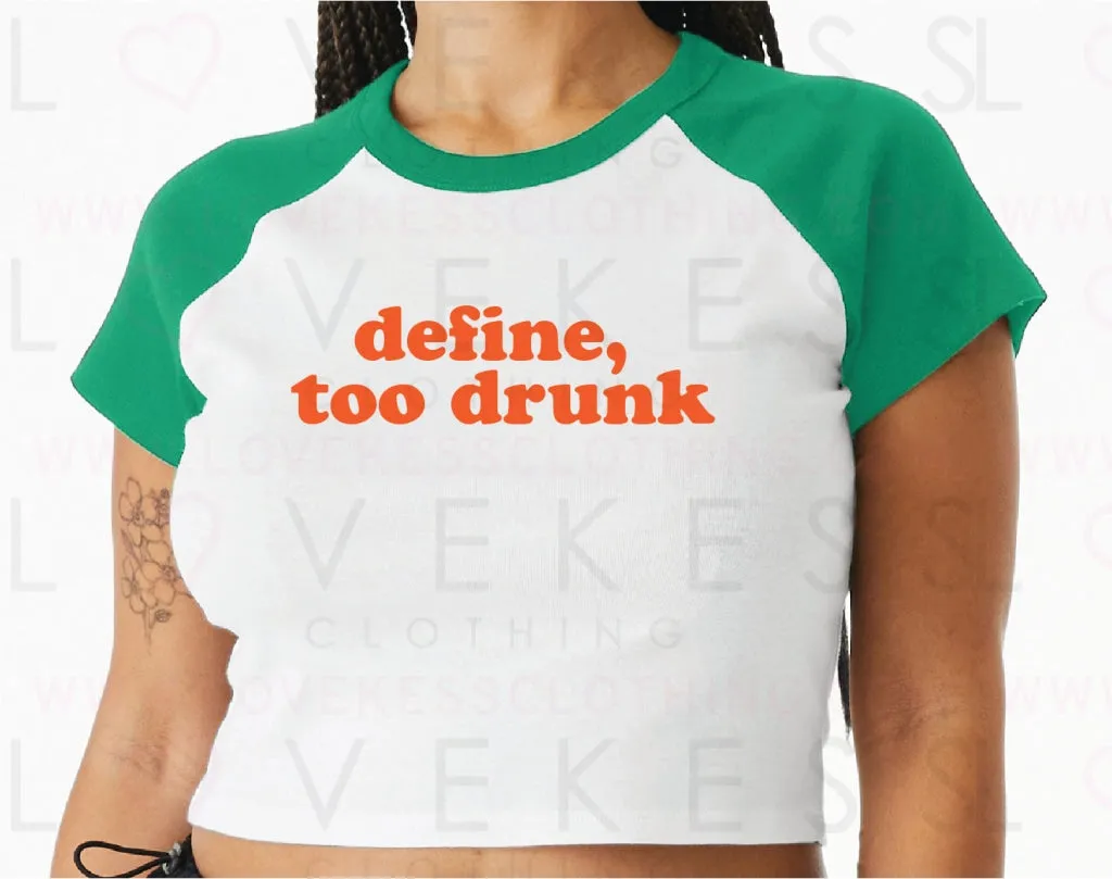 Define, Too Drunk Baby Crop Tee