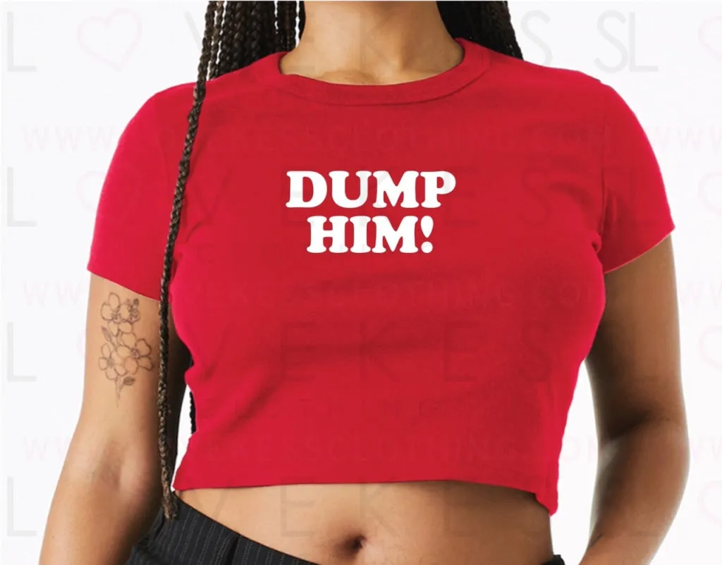 Dump Him Baby Crop Tee