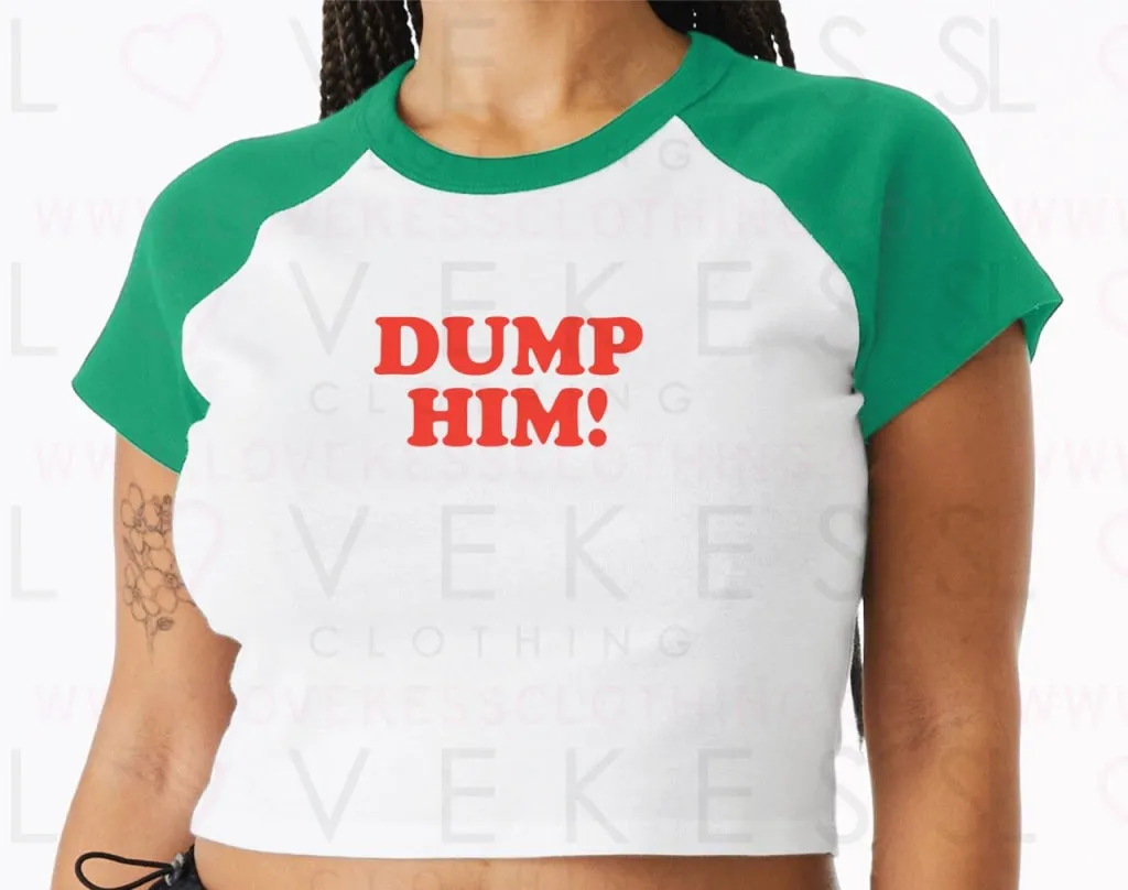 Dump Him Baby Crop Tee