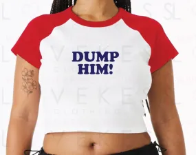 Dump Him Baby Crop Tee