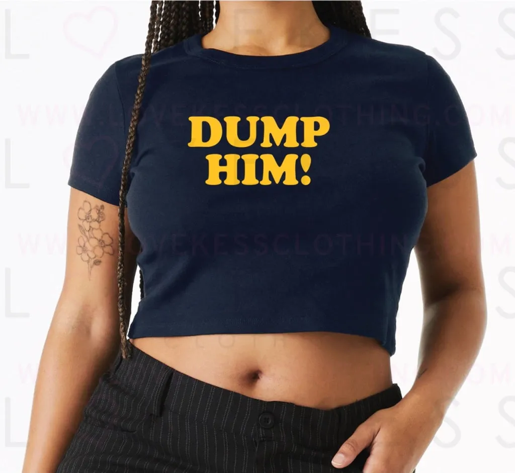 Dump Him Baby Crop Tee